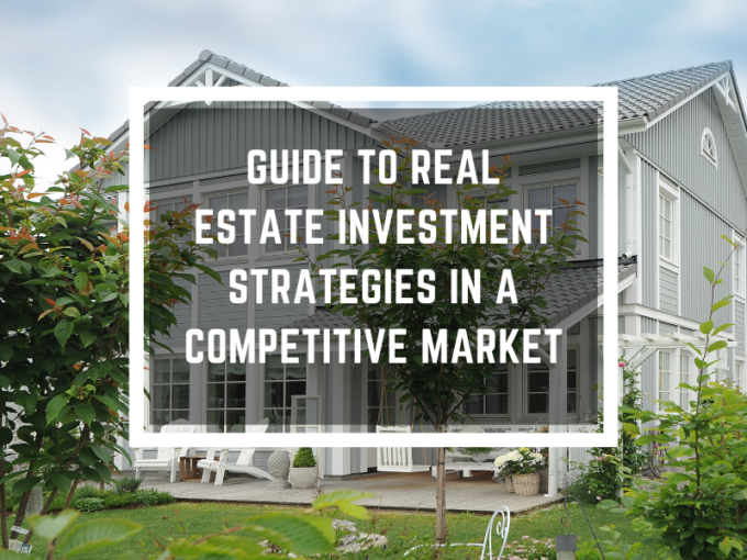 Guide-to-Real-Estate-Investment-Strategies-in-a-Competitive-Market